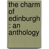 The Charm Of Edinburgh : An Anthology door Alfred H. Hyatt