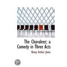 The Chavaleer; A Comedy In Three Acts door Henry Arthur Jones