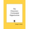 The Cheyenne: Ceremonial Organization door Onbekend
