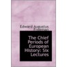 The Chief Periods Of European History door Edward Augustus Freeman