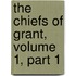 The Chiefs Of Grant, Volume 1, Part 1
