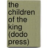 The Children Of The King (Dodo Press) by Francis Marion Crawford