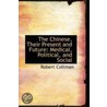 The Chinese, Their Present And Future door Robert Coltman Jr