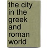 The City in the Greek and Roman World by E.J. Owens