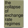 The Collapse of Exchange Rate Regimes door George Tavlas
