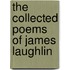 The Collected Poems Of James Laughlin