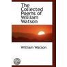 The Collected Poems Of William Watson by William Watson
