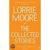 The Collected Stories Of Lorrie Moore