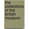 The Collections Of The British Museum by David M. Wilson