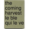 The Coming Harvest  Le Ble  Qui Le Ve door Onbekend