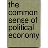 The Common Sense of Political Economy door Philip H. Wicksteed