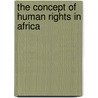 The Concept Of Human Rights In Africa by Issa G. Shivji
