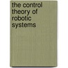 The Control Theory Of Robotic Systems door J.M. Skowronski