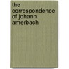 The Correspondence Of Johann Amerbach door Johannes Amerbach