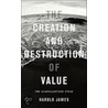 The Creation and Destruction of Value door Professor Harold James