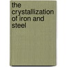 The Crystallization Of Iron And Steel by Joseph William Mellor