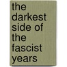 The Darkest Side Of The Fascist Years door Angelo Principe