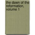 The Dawn Of The Reformation, Volume 1