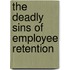 The Deadly Sins of Employee Retention