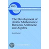 The Development Of Arabic Mathematics door Roshdi Rashed