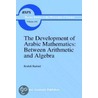 The Development Of Arabic Mathematics by Roshdi Rashed