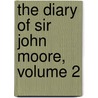 The Diary Of Sir John Moore, Volume 2 by Sir John Frederick Maurice