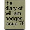 The Diary Of William Hedges, Issue 75 by William Hedges