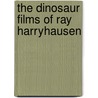 The Dinosaur Films Of Ray Harryhausen door Roy P. Webber