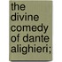 The Divine Comedy Of Dante Alighieri;