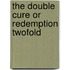 The Double Cure Or Redemption Twofold