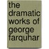 The Dramatic Works Of George Farquhar