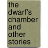The Dwarf's Chamber And Other Stories door Fergus Hume