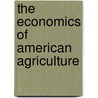 The Economics Of American Agriculture by Steven C. Blank