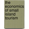 The Economics Of Small Island Tourism door Suhejla Hoti