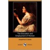 The Education And Employment Of Women by Josephine Elizabeth Grey Butler