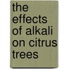 The Effects Of Alkali On Citrus Trees door W.P.B. 1878 Kelley