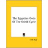 The Egyptian Gods Of The Osirid Cycle by F.W. Read