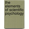 The Elements Of Scientific Psychology door Knight Dunlap