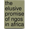 The Elusive Promise Of Ngos In Africa by Susan Dicklitch