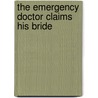 The Emergency Doctor Claims His Bride by Margaret McDonagh