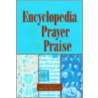 The Encyclopedia Of Prayer And Praise door Onbekend