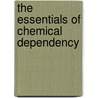 The Essentials Of Chemical Dependency by Robert M. Mcaliffe