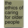 The Ethics of Caring for Older People door Veronica English