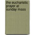 The Eucharistic Prayer at Sunday Mass