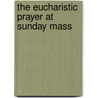 The Eucharistic Prayer at Sunday Mass door Richard McCarron
