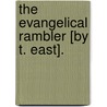 The Evangelical Rambler [By T. East]. door Timothy East