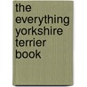 The Everything Yorkshire Terrier Book by Cheryl S. Smith