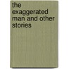 The Exaggerated Man And Other Stories door Terry Grimwood