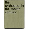 The Exchequer In The Twelfth Century: door Onbekend