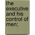 The Executive And His Control Of Men;